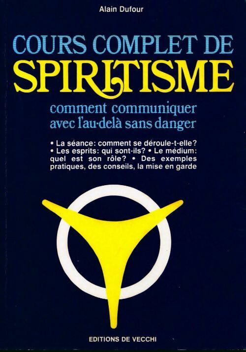 Cours complet de spiritisme. Comment communiquer avec l'au-delà sans danger - André Dufour - De Vecchi GF - Livre
