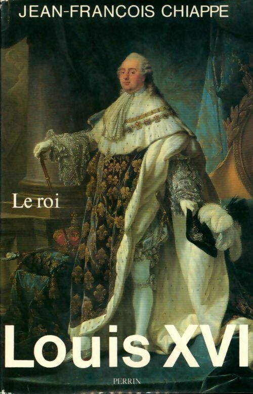 Louis XVI Tome II : Le roi - Jean-François Chiappé - Perrin GF - Livre
