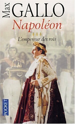 Napoléon Tome III : L'empereur des rois - Max Gallo - Pocket - Livre
