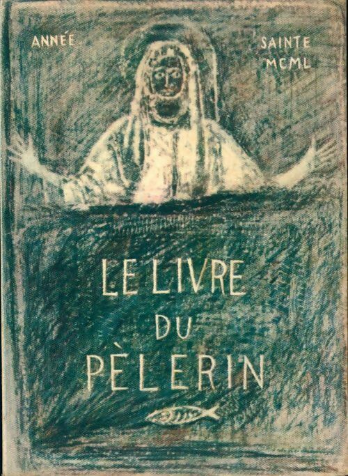 Le livre du pèlerin - Collectif - Comité central pour l'année sainte - Livre
