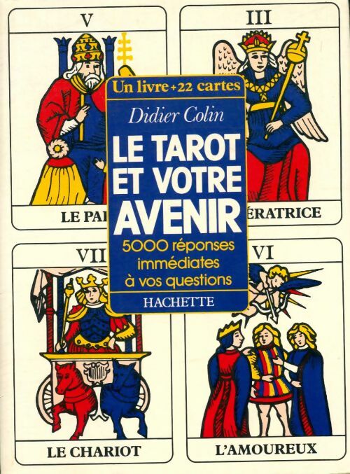 Le tarot et votre avenir. 5000 réponses immédiates à vos questions - Didier Colin - Hachette GF - Livre