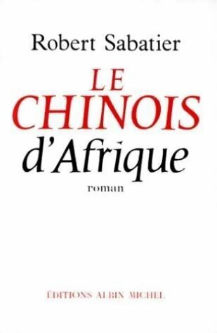 Le chinois d'Afrique - Robert Sabatier - Albin Michel GF - Livre