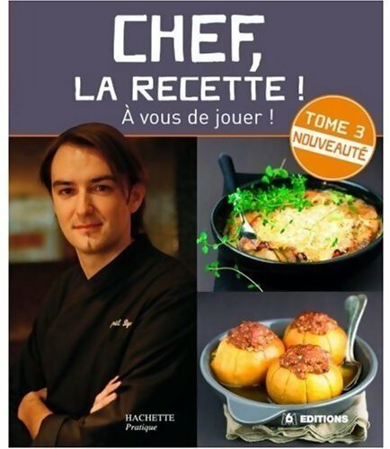 Chef la recette ! A vous de jouer ! Tome III - Cyril Lignac - Hachette pratique GF - Livre