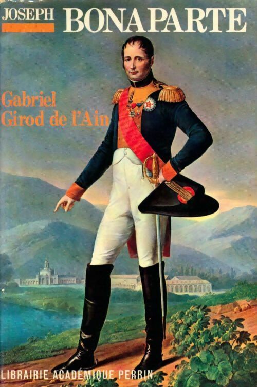 Joseph Bonaparte - Gabriel Girod De L'Ain - Perrin GF - Livre