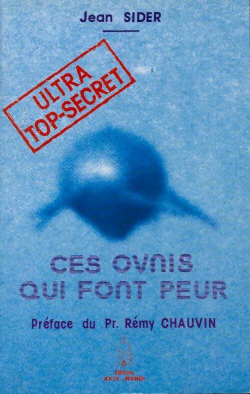 Ultra top-secret : Ces ovnis qui font peur - Jean Sider - Axis Mundi GF - Livre