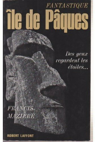 Fantastique Ile de Pâques - Francis Mazière - Laffont GF - Livre