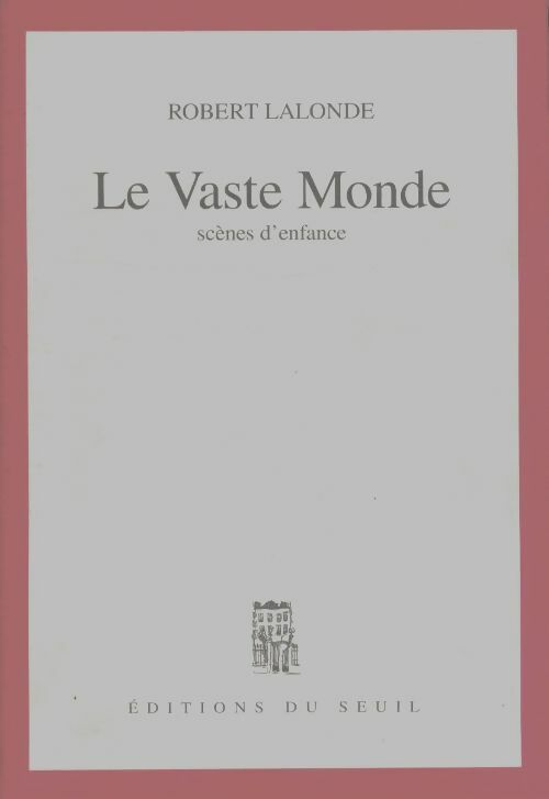 Le vaste monde. Scènes d'enfance - Robert Lalonde - Seuil GF - Livre