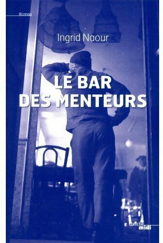 Le bar des menteurs - Ingrid Naour - Cherche Midi GF - Livre