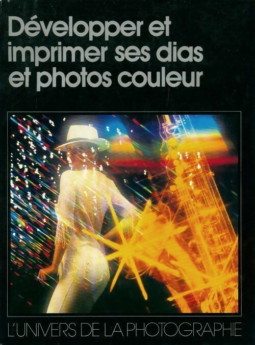 Développer et imprimer ses diapos et photos couleur - Jack Schofield - L'univers de la photographie - Livre
