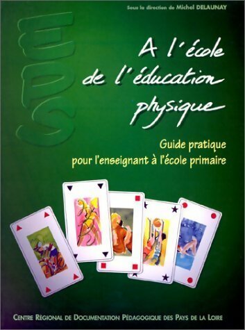 A l'école de l'éducation physique. Guide pratique pour l'enseignant à l'école primaire - Michel Delaunay - CRDP des Pays de la Loire GF - Livre