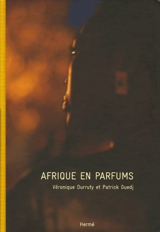 Afrique en parfums. Avec 6 créations olfactives - Patrick Guedj ; Véronique Durruty - Hermé GF - Livre