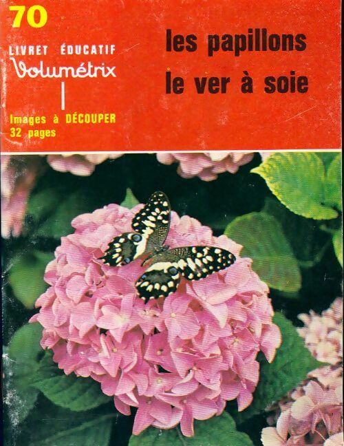 Les papillons, le ver à soie - Inconnu - Livret éducatif Volumétrix - Livre