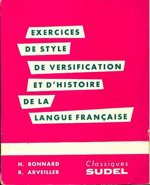 Exercices de style de versification et d'histoire de la langue française - Henri Bonnard ; Raymond Arveiller - Classiques Sudel - Livre
