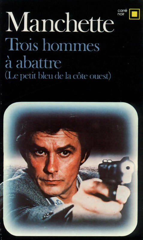 Trois hommes à abattre (Le petit bleu de la côte ouest) - Jean-Patrick Manchette - Carré Noir - Livre