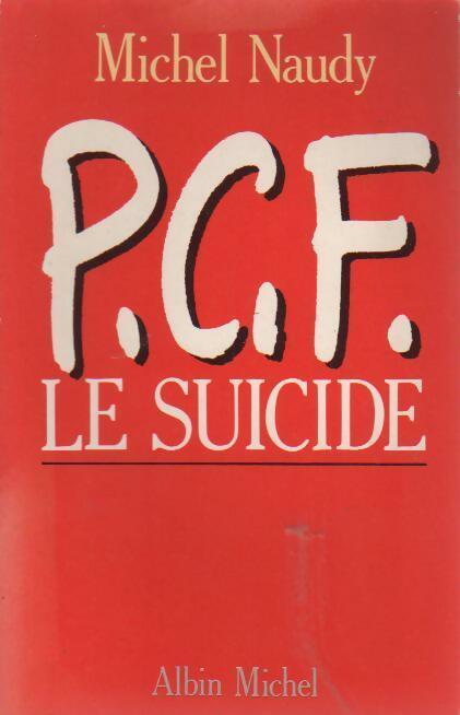 P.C.F. Le suicide - Michel Naudy - Albin Michel GF - Livre