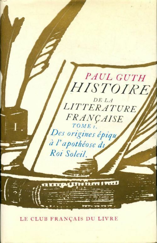 Histoire de la littérature française Tome I : Des origines épiques au siècle des Lumières - Paul Guth - Club Français du livre GF - Livre