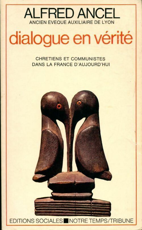 Dialogue en vérité. Chrétiens et communistes dans la France d'aujourd'hui - Alfred Ancel - Notre temps - Livre