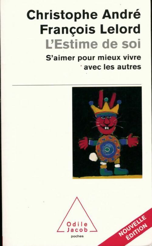 L'estime de soi. S'aimer pour mieux vivre avec les autres - François Lelord - Poches Odile Jacob - Livre