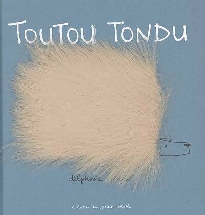 Toutou tondu - Delphine Perret - Atelier du poisson soluble - Livre