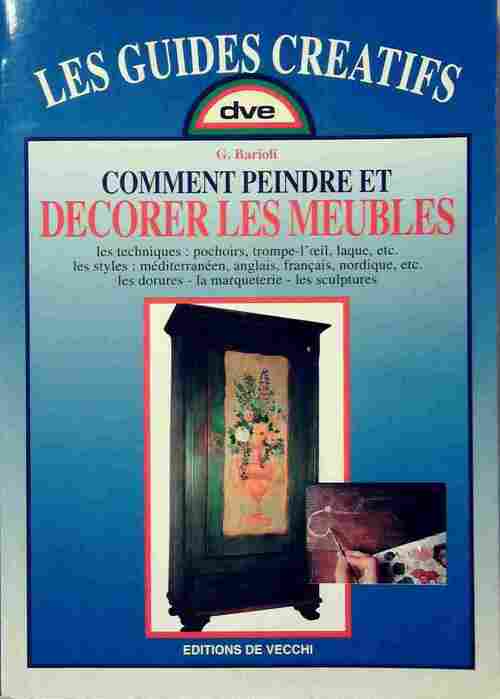 Comment peindre et décorer les meubles - G. Barioli - Les guides créatifs - Livre