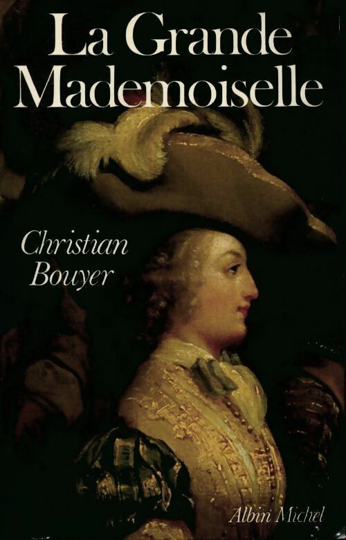 La grande mademoiselle - Christian Bouyer - Albin Michel GF - Livre