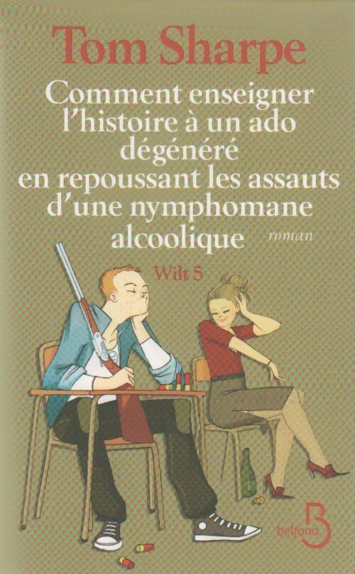 Comment enseigner l'histoire à un ado dégénéré en repoussant les assauts - Tom Sharpe - Belfond GF - Livre