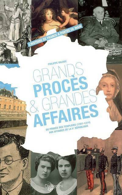 Grands procès & grandes affaires. Du procès des templiers (1307-1314) aux affaires de la Ve république - Philippe Valode - De Vecchi GF - Livre