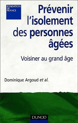 Prévenir l'isolement des personnes âgées. Voisiner au grand âge - Dominique Argoud - Dunod GF - Livre