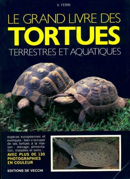 Le grand livre des tortues terrestres et aquatiques - Vincenzo Ferri - De Vecchi GF - Livre