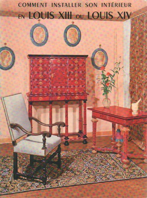 Comment installer son intérieur en Louis XIII ou Louis XIV - Colette Lehmann - Massin GF - Livre