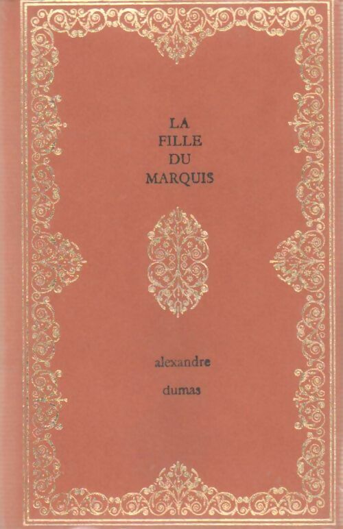 La fille du marquis - Alexandre Dumas - Les cent un chefs-d'oeuvre du génie humain - Livre