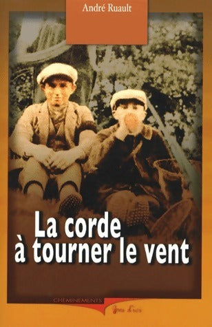 La corde à tourner le vent - André Ruault - Gens d'ici - Livre