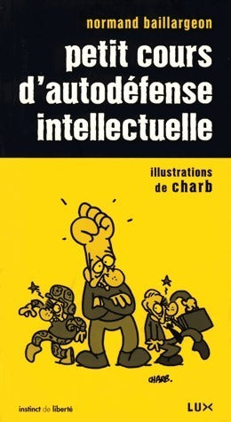Petit cours d'autodéfense intellectuelle - Normand Baillargeon - Instinct de liberté - Livre