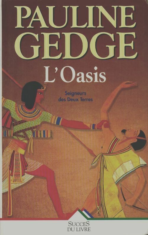 Seigneurs des deux terres Tome II : L'oasis - Pauline Gedge - Succès du livre - Livre