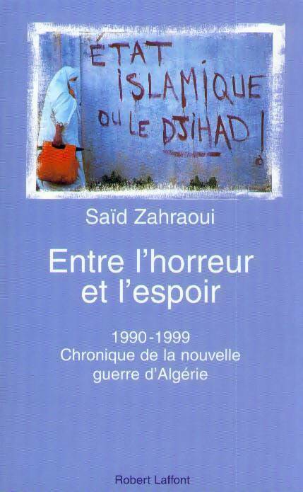 Entre l'horreur et l'espoir. Algérie de 1990 à 1999 - Saïd Zahraoui - Laffont GF - Livre