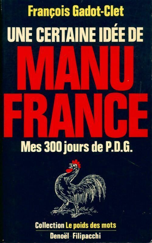 Une certaine idée de manu France. Mes 300 jours de P.D.G. - François Gadot-Clet - Le poids des mots - Livre