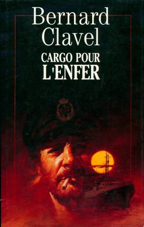 Cargo pour l'enfer - Bernard Clavel - France Loisirs GF - Livre