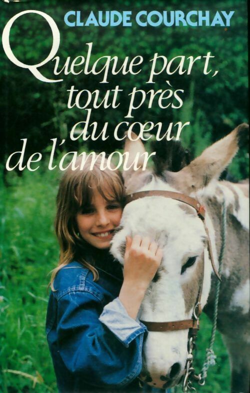 Quelque part, tout près du coeur de l'amour - Claude Courchay - France Loisirs GF - Livre