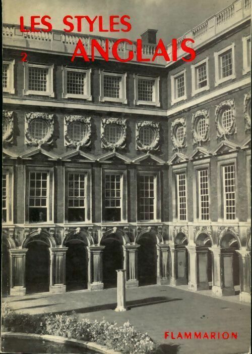 Les styles anglais Tome II de 1660 à 1830 - A. Devèche - La grammaire des styles - Livre