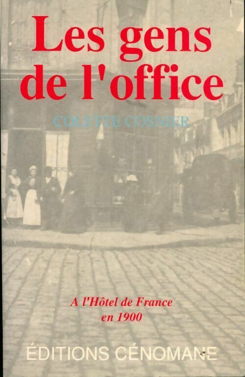 Les gens de l'office. A l'hôtel de France en 1900 - Colette Cosnier - Cénomane GF - Livre