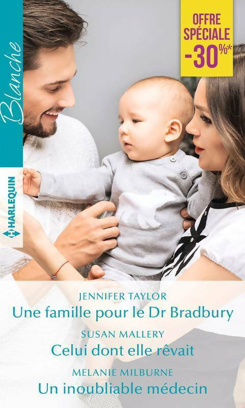 Une famille pour le dr Bradbury / Celui dont elle rêvait / Un inoubliable médecin - Jennifer Taylor ; Susan Mallery ; Mélanie Milburne - Série Blanche - Livre