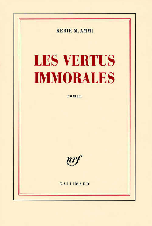 Les vertus immorales - Kebir M. Ammi - Gallimard GF - Livre