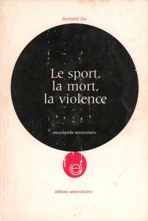 Le sport, la mort, la violence - Bernard Jeu - Encyclopédie universitaire - Livre
