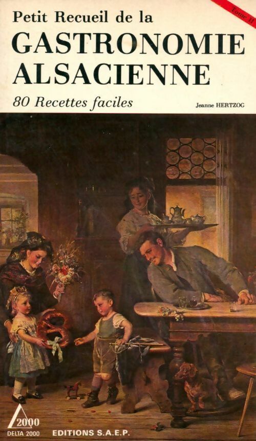 Petit recueil de la gastronomie alsacienne Tome 1 - Jeanne Hertzog - Delta 2000 - Livre
