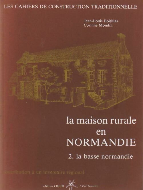 La maison rurale en Normandie Tome II : La Basse Normandie - Jean-Louis Boithias - Les cahiers de construction traditionnelle - Livre