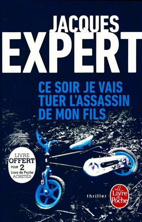 Ce soir je vais tuer l'assassin de mon fils - Jacques Expert - Le Livre de Poche - Livre