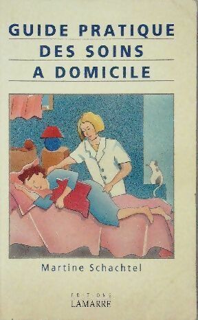 Guide pratique des soins a domicile - Martine Schachtel - Lamarre GF - Livre