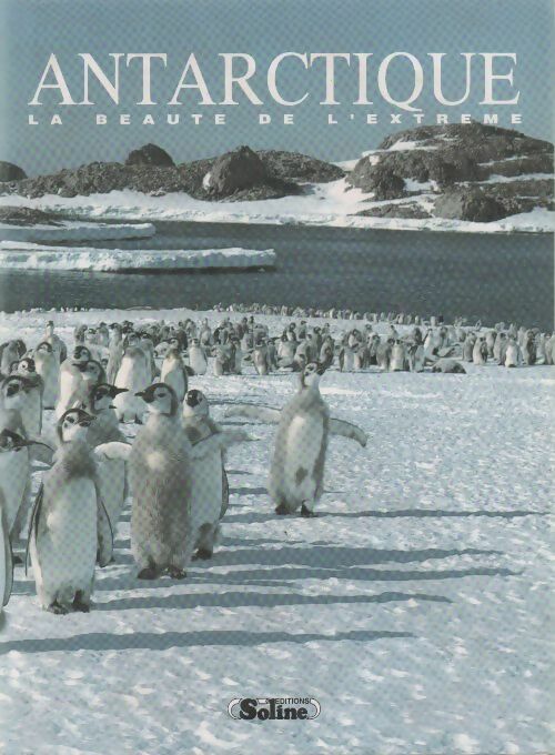 Antarctique. La beauté de l'extrême - Collectif - Soline GF - Livre