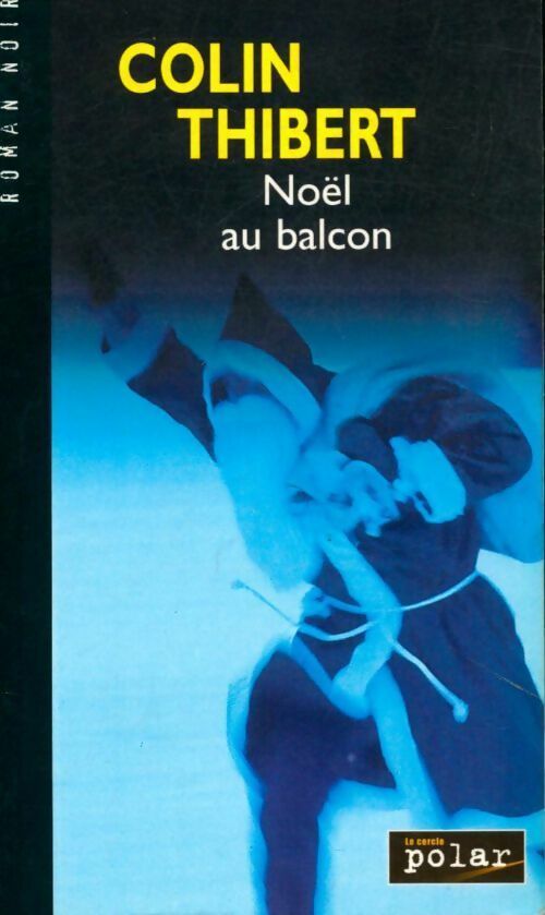 Noël au balcon - Colin Thibert - Le cercle polar - Livre