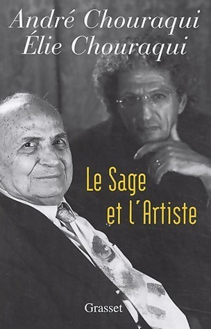 Le sage et l'artiste - André Chouraqui ; Elie Chouraqui - Grasset GF - Livre